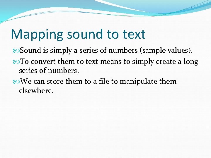 Mapping sound to text Sound is simply a series of numbers (sample values). To Mapping sound to text Sound is simply a series of numbers (sample values). To