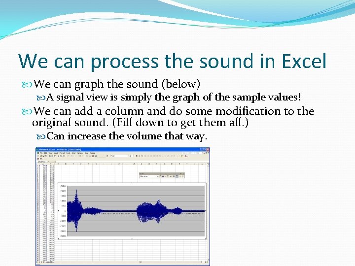We can process the sound in Excel We can graph the sound (below) A We can process the sound in Excel We can graph the sound (below) A