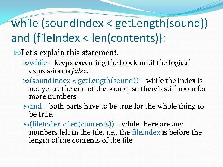 while (sound. Index < get. Length(sound)) and (file. Index < len(contents)): Let’s explain this while (sound. Index < get. Length(sound)) and (file. Index < len(contents)): Let’s explain this