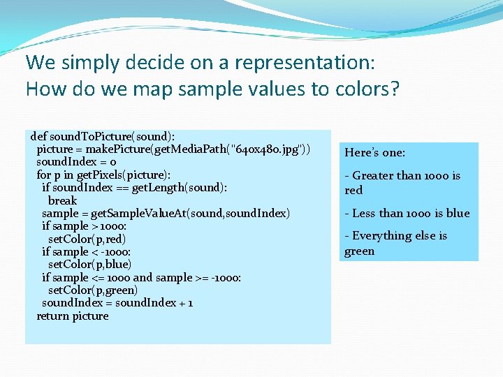 We simply decide on a representation: How do we map sample values to colors? We simply decide on a representation: How do we map sample values to colors?