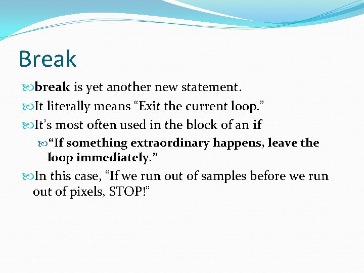 Break break is yet another new statement. It literally means “Exit the current loop. Break break is yet another new statement. It literally means “Exit the current loop.