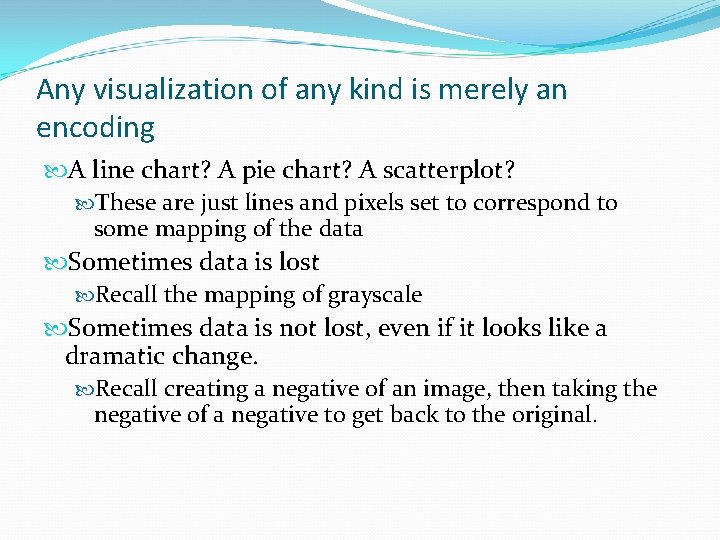 Any visualization of any kind is merely an encoding A line chart? A pie Any visualization of any kind is merely an encoding A line chart? A pie