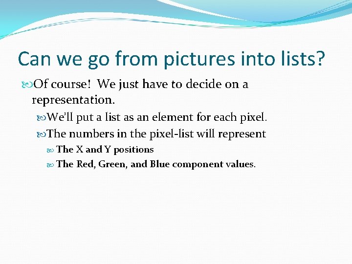 Can we go from pictures into lists? Of course! We just have to decide Can we go from pictures into lists? Of course! We just have to decide