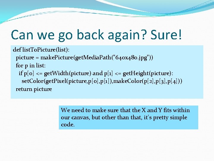 Can we go back again? Sure! def list. To. Picture(list): picture = make. Picture(get. Can we go back again? Sure! def list. To. Picture(list): picture = make. Picture(get.