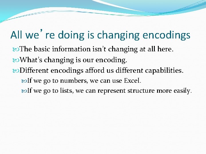 All we’re doing is changing encodings The basic information isn’t changing at all here. All we’re doing is changing encodings The basic information isn’t changing at all here.