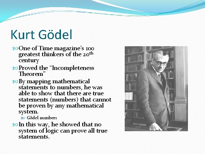 Kurt Gödel One of Time magazine’s 100 greatest thinkers of the 20 th century Kurt Gödel One of Time magazine’s 100 greatest thinkers of the 20 th century