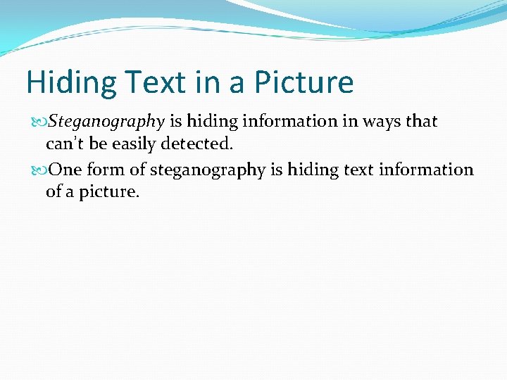 Hiding Text in a Picture Steganography is hiding information in ways that can’t be Hiding Text in a Picture Steganography is hiding information in ways that can’t be