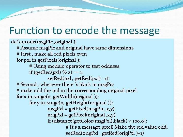 Function to encode the message def encode(msg. Pic , original ): # Assume msg. Function to encode the message def encode(msg. Pic , original ): # Assume msg.