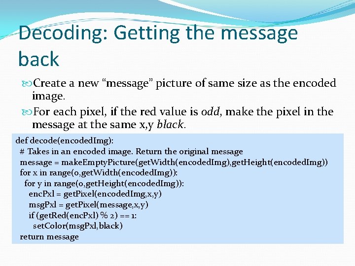 Decoding: Getting the message back Create a new “message” picture of same size as Decoding: Getting the message back Create a new “message” picture of same size as