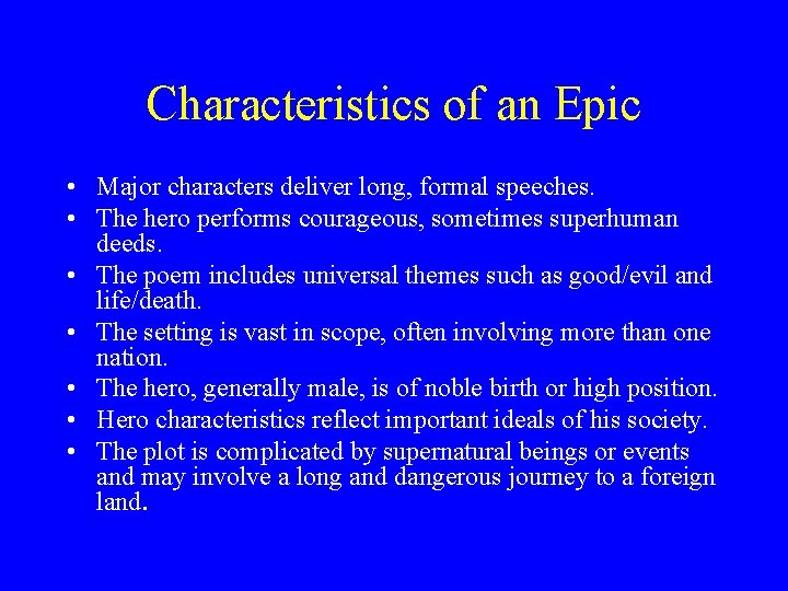 Characteristics of an Epic • Major characters deliver long, formal speeches. • The hero
