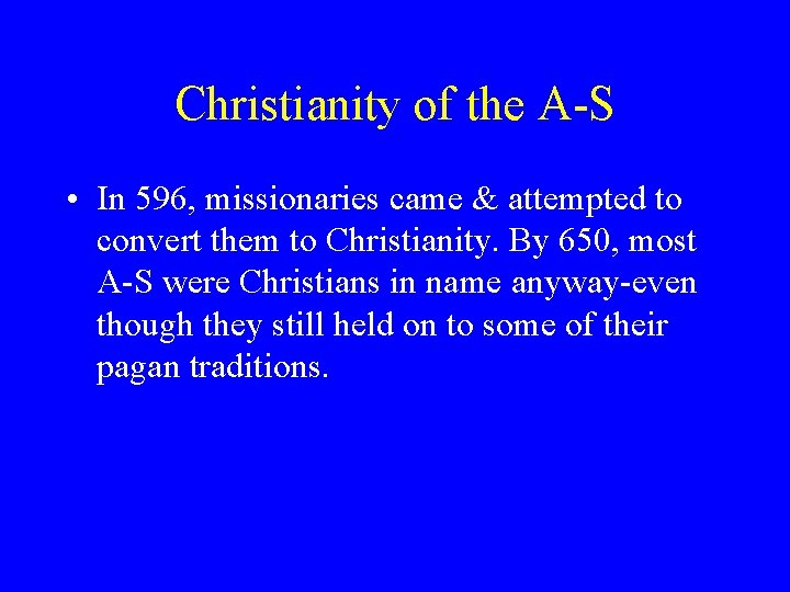 Christianity of the A-S • In 596, missionaries came & attempted to convert them