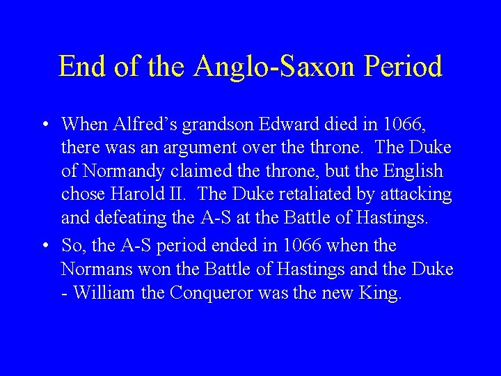 End of the Anglo-Saxon Period • When Alfred’s grandson Edward died in 1066, there