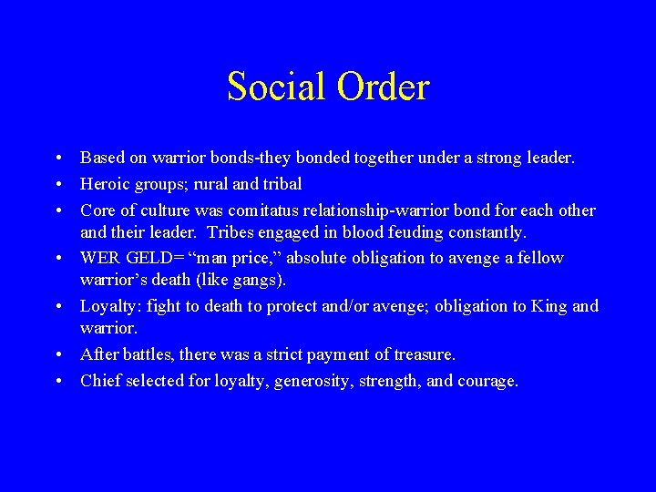 Social Order • Based on warrior bonds-they bonded together under a strong leader. •