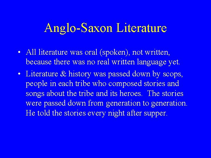 Anglo-Saxon Literature • All literature was oral (spoken), not written, because there was no
