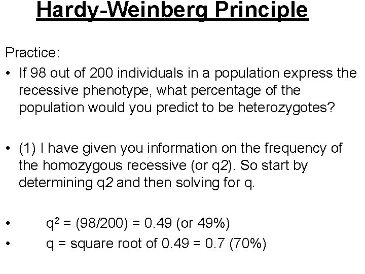 Hardy-Weinberg Principle Practice: • If 98 out of 200 individuals in a population express