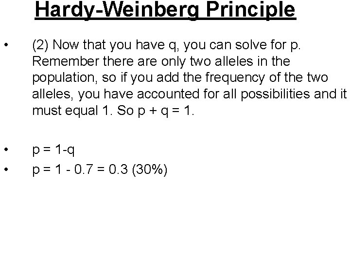 Hardy-Weinberg Principle • (2) Now that you have q, you can solve for p.