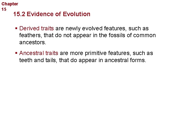 Chapter 15 Evolution 15. 2 Evidence of Evolution § Derived traits are newly evolved