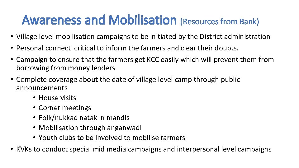 Awareness and Mobilisation (Resources from Bank) • Village level mobilisation campaigns to be initiated