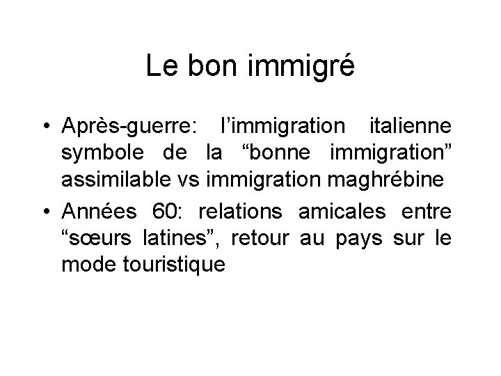 Le bon immigré • Après-guerre: l’immigration italienne symbole de la “bonne immigration” assimilable vs