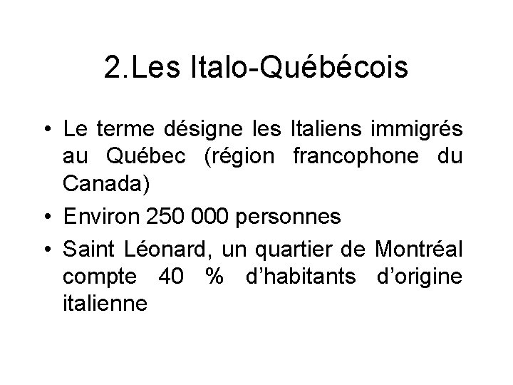 2. Les Italo-Québécois • Le terme désigne les Italiens immigrés au Québec (région francophone