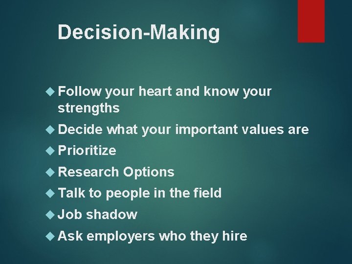 Decision-Making Follow your heart and know your strengths Decide what your important values are