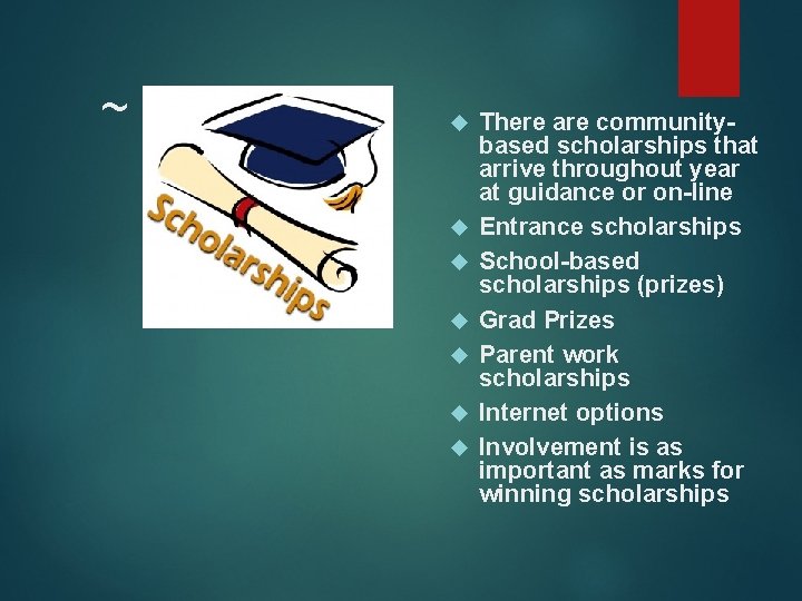~ There are communitybased scholarships that arrive throughout year at guidance or on-line Entrance