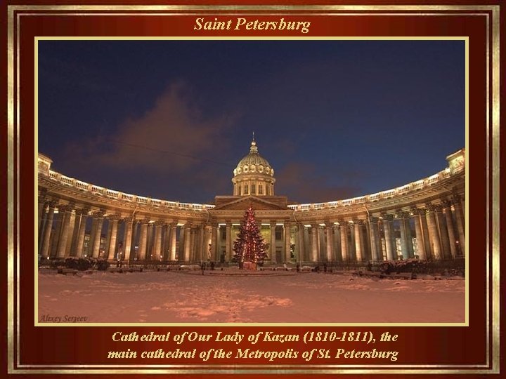 Saint Petersburg Cathedral of Our Lady of Kazan (1810 -1811), the main cathedral of