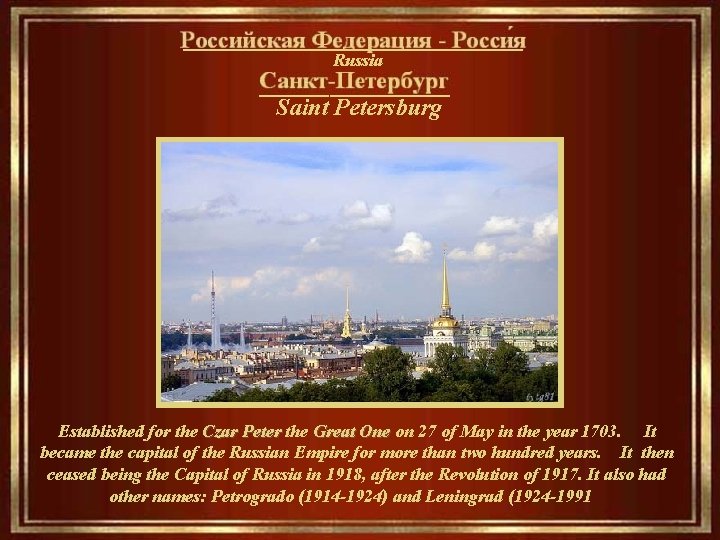 _________________ Russia __________ Saint Petersburg Established for the Czar Peter the Great One on
