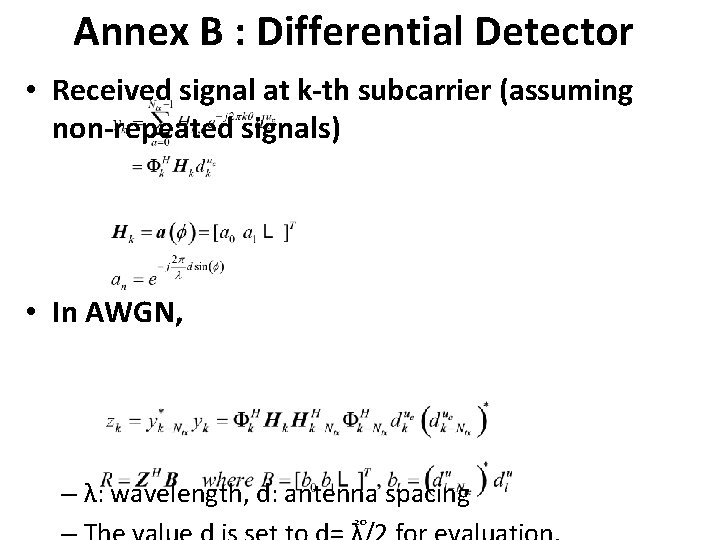 Annex B : Differential Detector • Received signal at k-th subcarrier (assuming non-repeated signals)