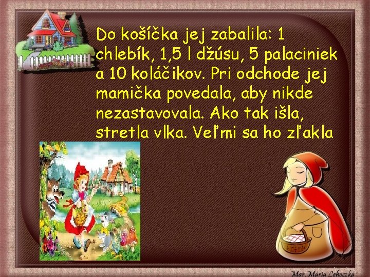 Do košíčka jej zabalila: 1 chlebík, 1, 5 l džúsu, 5 palaciniek a 10