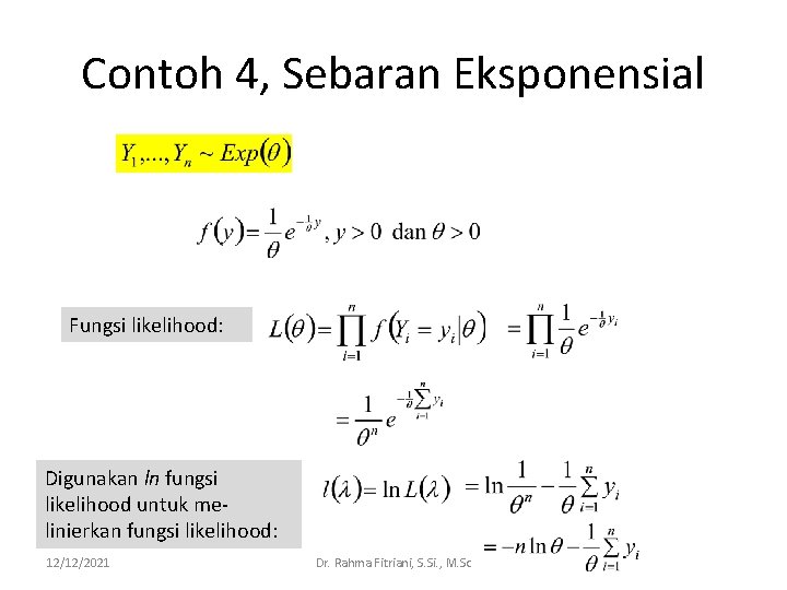 Contoh 4, Sebaran Eksponensial Fungsi likelihood: Digunakan ln fungsi likelihood untuk melinierkan fungsi likelihood: