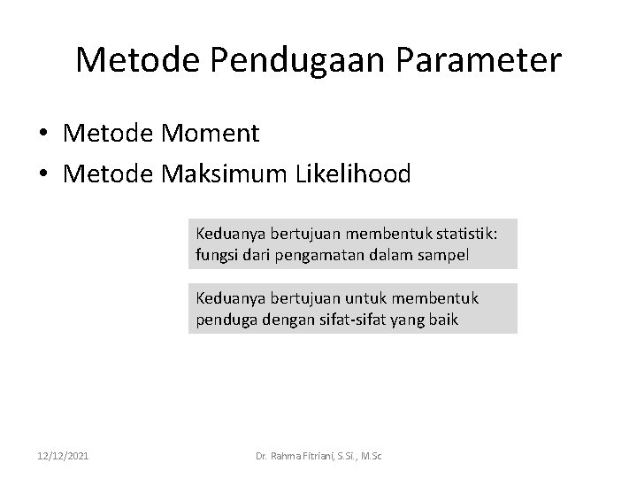 Metode Pendugaan Parameter • Metode Moment • Metode Maksimum Likelihood Keduanya bertujuan membentuk statistik: