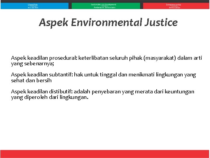 Aspek Environmental Justice Aspek keadilan prosedural: keterlibatan seluruh pihak (masyarakat) dalam arti yang sebenarnya;