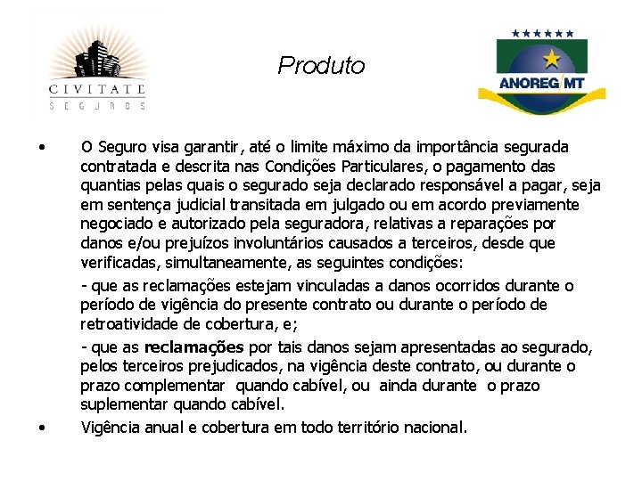 Produto • • O Seguro visa garantir, até o limite máximo da importância segurada