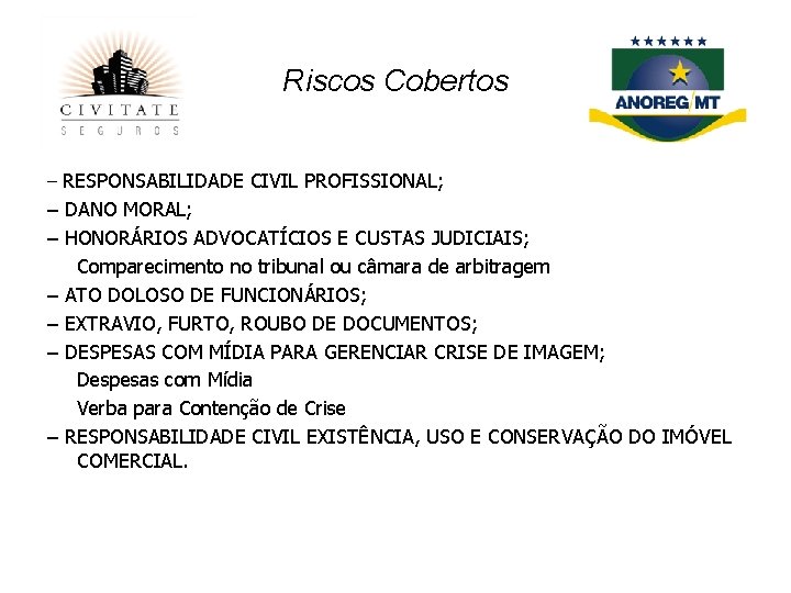 Riscos Cobertos – RESPONSABILIDADE CIVIL PROFISSIONAL; – DANO MORAL; – HONORÁRIOS ADVOCATÍCIOS E CUSTAS