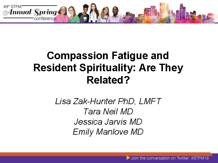Compassion Fatigue and Resident Spirituality: Are They Related? Lisa Zak-Hunter Ph. D, LMFT Tara