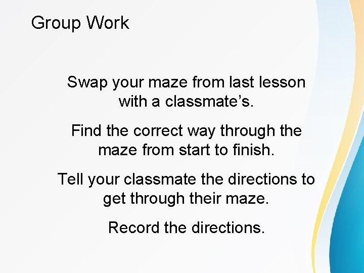 Group Work Swap your maze from last lesson with a classmate’s. Find the correct