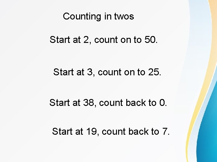 Counting in twos Start at 2, count on to 50. Start at 3, count