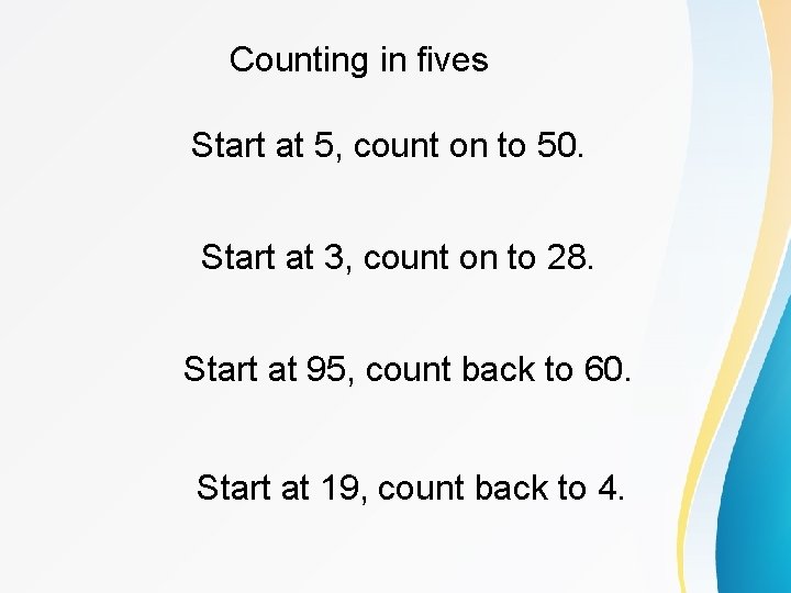 Counting in fives Start at 5, count on to 50. Start at 3, count