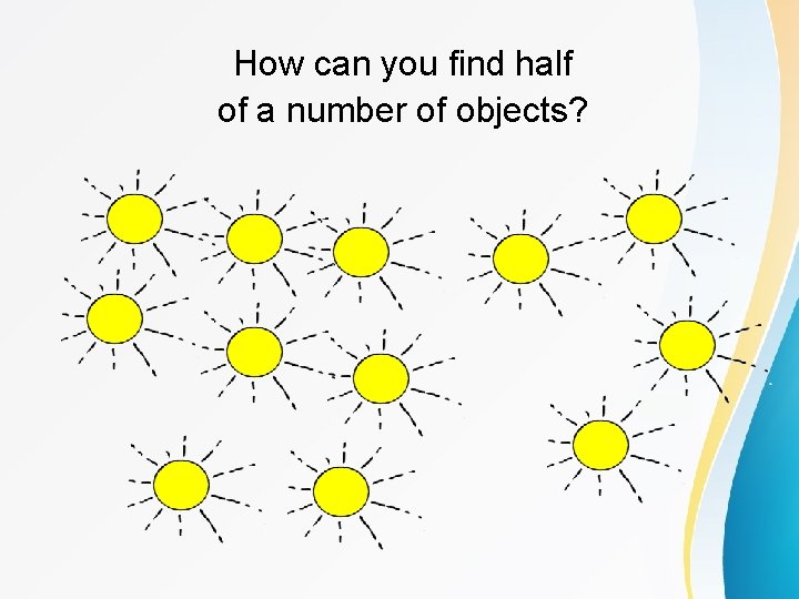 How can you find half of a number of objects? 
