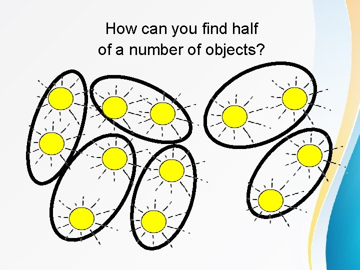 How can you find half of a number of objects? 
