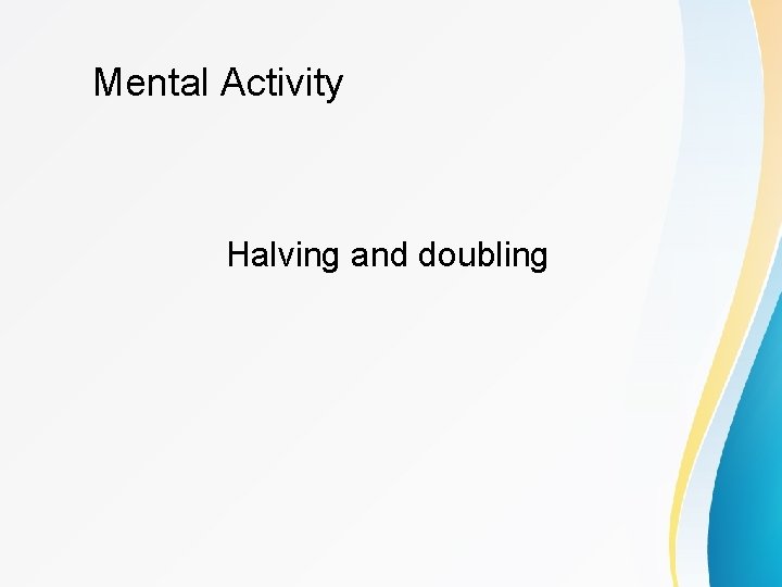 Mental Activity Halving and doubling 