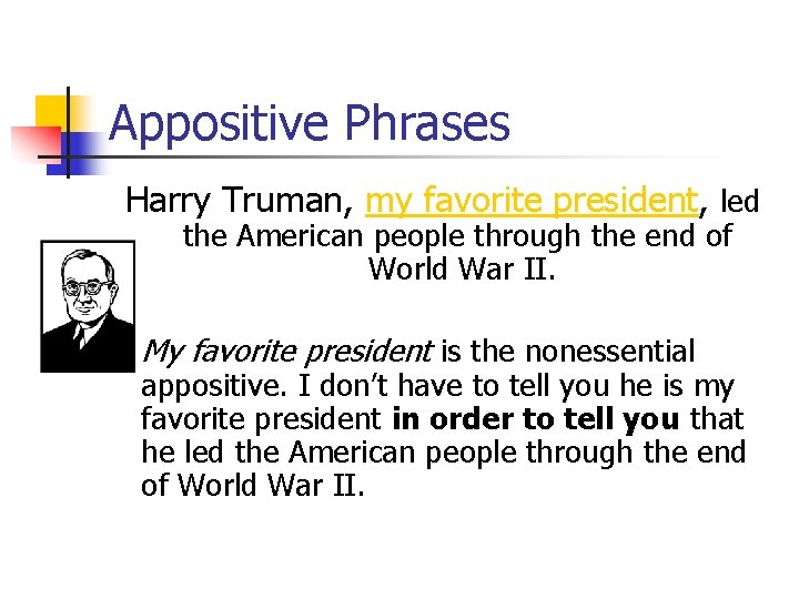 Appositive Phrases Harry Truman, my favorite president, led the American people through the end