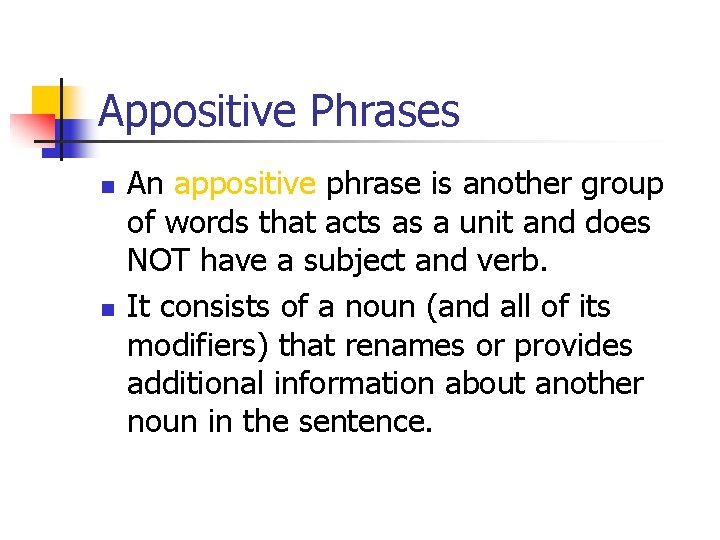 Appositive Phrases n n An appositive phrase is another group of words that acts