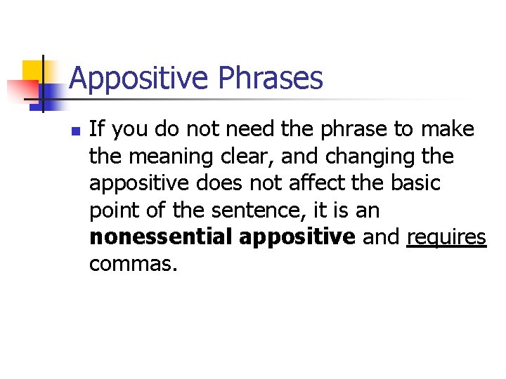 Appositive Phrases n If you do not need the phrase to make the meaning