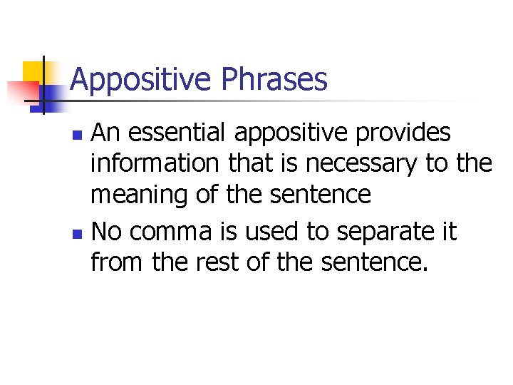 Appositive Phrases An essential appositive provides information that is necessary to the meaning of