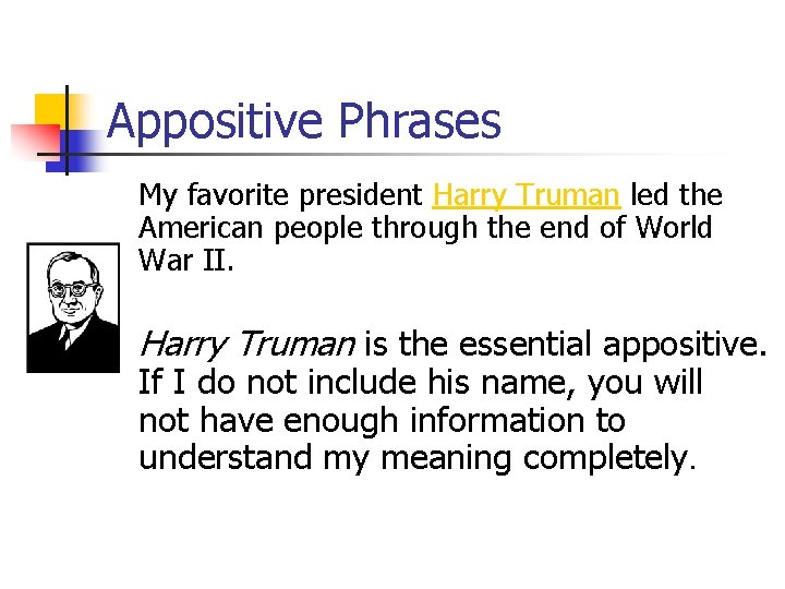 Appositive Phrases My favorite president Harry Truman led the American people through the end