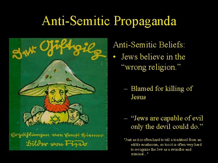 Anti-Semitic Propaganda Anti-Semitic Beliefs: • Jews believe in the “wrong religion. ” – Blamed