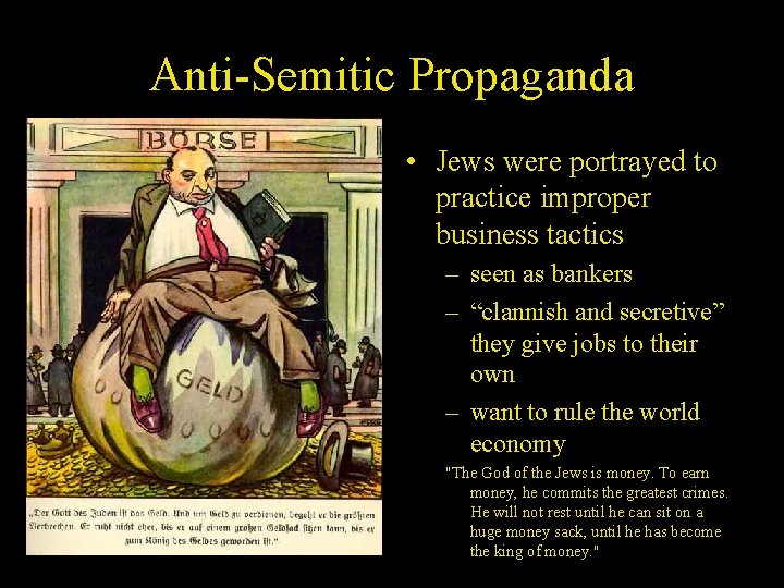 Anti-Semitic Propaganda • Jews were portrayed to practice improper business tactics – seen as