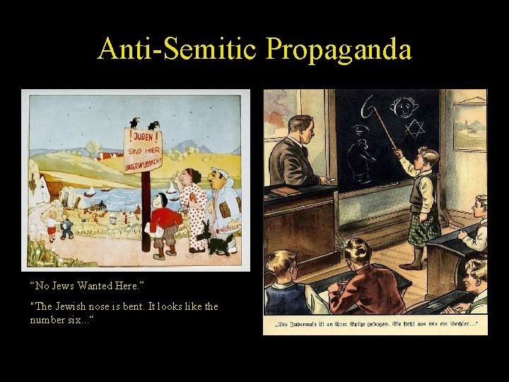 Anti-Semitic Propaganda “No Jews Wanted Here. ” "The Jewish nose is bent. It looks